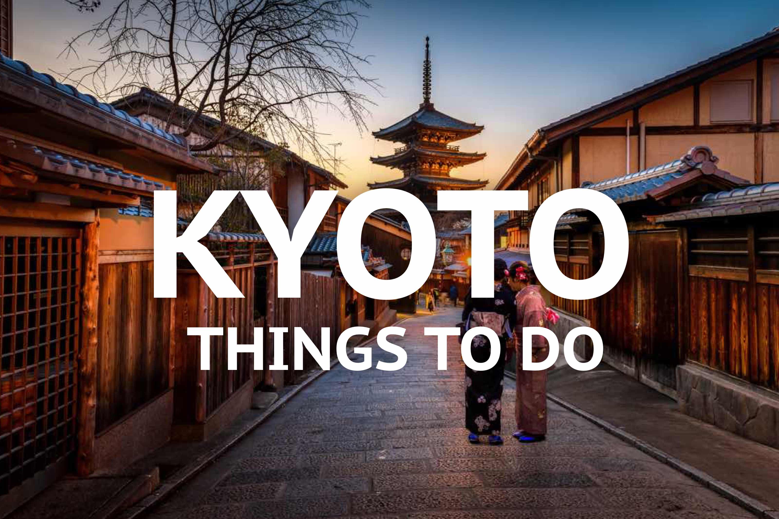 19 Things To Do In Kyoto What To See In Japan s Cultural Capital Map 